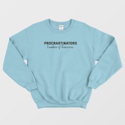 Procrastinators Leaders Of Tomorrow Funny Sweatshirt