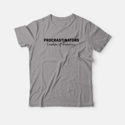 Procrastinators Leaders Of Tomorrow Funny T-shirt