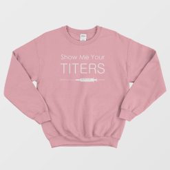 Show Me Your Titers Sweatshirt