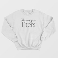 Show Me Your Titers Vaccination Sweatshirt