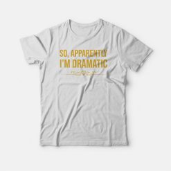 So Apparently Im Dramatic T-shirt Vintage