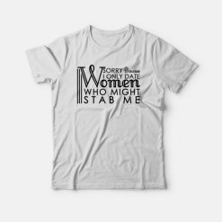 Sorry Princess I Only Date Women Who Might Stab Me Funny T-shirt