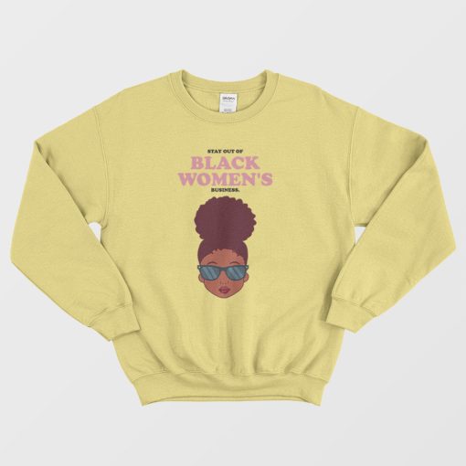 Stay Out Of Black Women's Business Sweatshirt