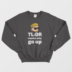 TLDR Stonks Only Go Up WallStreetBets Tendies Sweatshirt