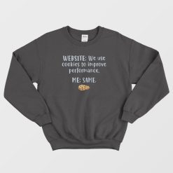 Website We Use Cookies To Improve Performance Me Same Sweatshirt