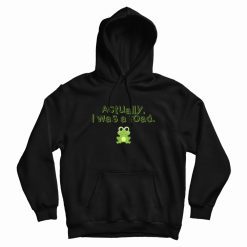 Actually I Was A Toad Hoodie