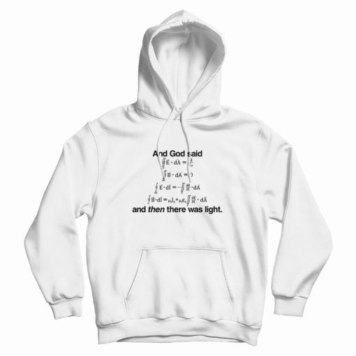 And God Said and Then There Was Light Hoodie
