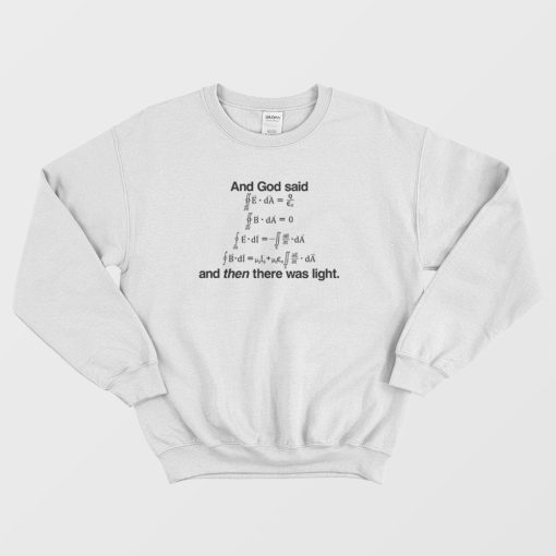 And God Said and Then There Was Light Sweatshirt