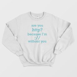Are You Http Sweatshirt Funny