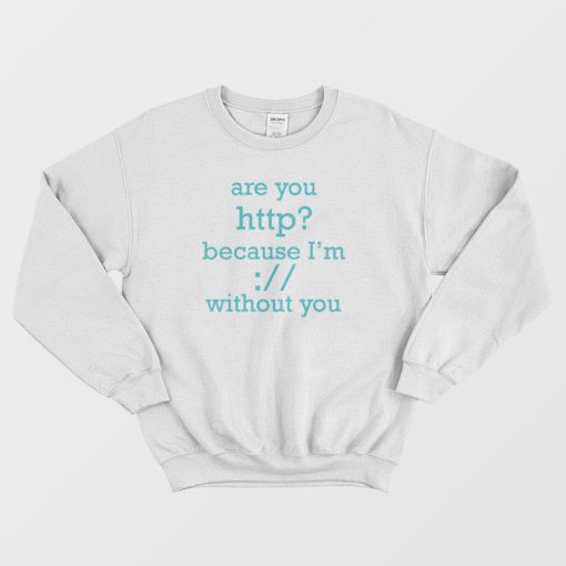Are You Http Sweatshirt Funny