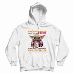 Baby Yoda Touch My Dunkin' Donuts I Will Slap You So Hard Hoodie