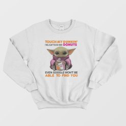 Baby Yoda Touch My Dunkin' Donuts I Will Slap You So Hard Sweatshirt