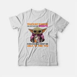 Baby Yoda Touch My Dunkin' Donuts I Will Slap You So Hard T-shirt