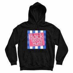 Back and Body Hurt Funny Hoodie