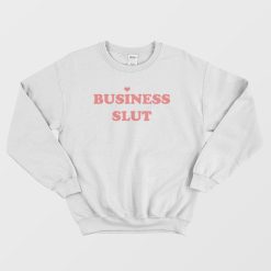 Business Slut Sweatshirt