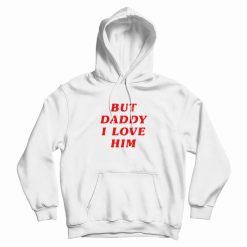 But Daddy I Love Him Hoodie