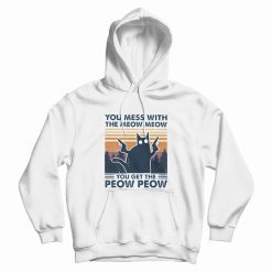 Cat You Mess With The Meow Meow You Get The Peow Peow Hoodie