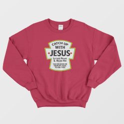Catch Up With Jesus Sweatshirt