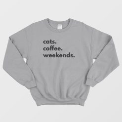 Cats Coffee Weekends Sweatshirt