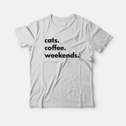 Cats Coffee Weekends T-shirt