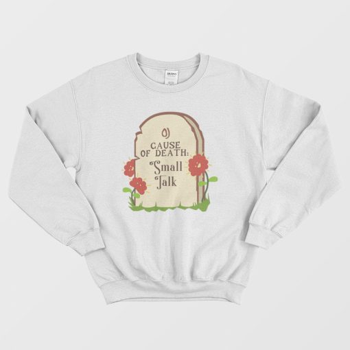 Cause Of Death Small Talk Sweatshirt
