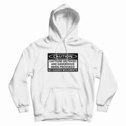 Caution Caffeine Deprived and Dangerous Hoodie