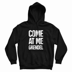 Come At Me Grendel Hoodie