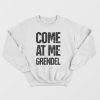 Come At Me Grendel Sweatshirt