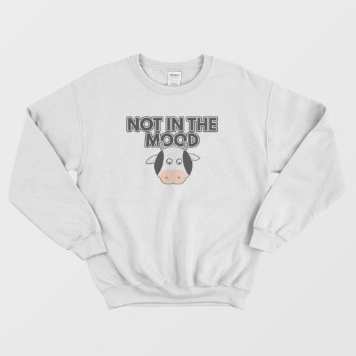 Cow Not In The Mood Sweatshirt