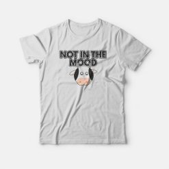 Cow Not In The Mood T-shirt