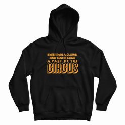Entertain A Clown and You Become A Part Of The Circus Hoodie