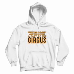 Entertain A Clown and You Become A Part Of The Circus Hoodie