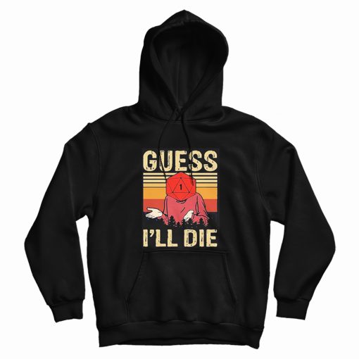 Guess I'll Die Dungeons and Dragons Dice Hoodie