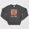 Guess I'll Die Dungeons and Dragons Dice Sweatshirt