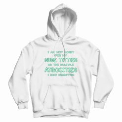 I Am Not Sorry For My Huge Titties Hoodie Funny