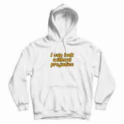 I Can Look Without Prejudice Hoodie