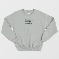 I Can Look Without Prejudice Quotes Sweatshirt