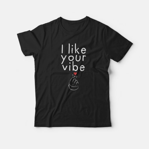 I Like Your Vibe T-shirt