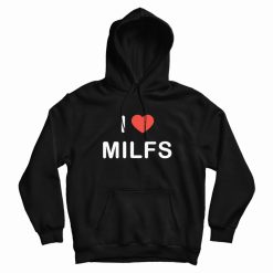 I Love Milfs Hoodie