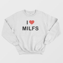 I Love Milfs Sweatshirt