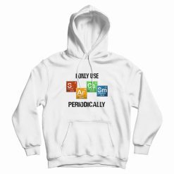 I Only Use Sarcasm Periodically Hoodie Vintage