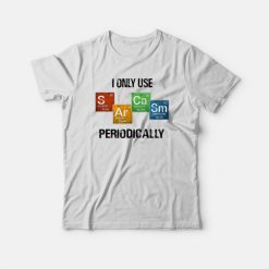 I Only Use Sarcasm Periodically T-shirt Vintage