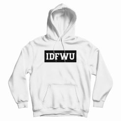 IDFWU I Don't Fuck With You Hoodie