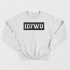 IDFWU I Don't Fuck With You Sweatshirt