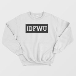 IDFWU I Don't Fuck With You Sweatshirt