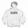 I'm A Human Nothing Else Hoodie