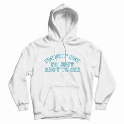 I'm Not Fat I'm Just Easy To See Hoodie Funny