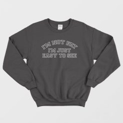I'm Not Fat I'm Just Easy To See Sweatshirt Funny
