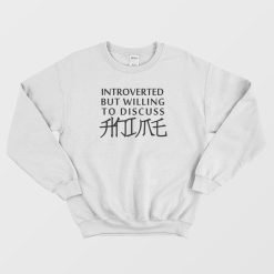 Introverted But Willing To Discuss Anime Sweatshirt