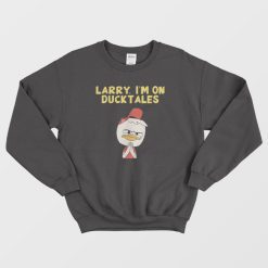 Larry I'm On Ducktales Sweatshirt
